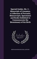 Special guides. No. 3. - Memorials of Linnaeus, a collection of portraits, manuscripts, specimens and books exhibited to commemorate the bicentenary of his birth 117755142X Book Cover