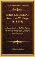 British Criticisms Of American Writings, 1815-1833: A Contribution To The Study Of Anglo-American Literary Relationships 136136419X Book Cover