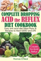 Complete Dropping Acid Reflux Diet Cookbook: Easy Anti Acid Diet Meal Plans & Recipes to Heal GERD and LPR 1698328745 Book Cover