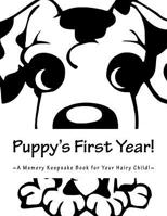 Puppy's First Year: A Memory Keepsake Book For Your Hairy Child 1721862579 Book Cover