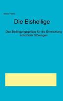 Die Eisheilige - Das Bedingungsgefüge für die Entwicklung schizoider Störungen 3831110581 Book Cover