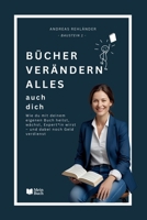Bücher verändern alles – auch dich: Wie du mit deinem eigenen Buch heilst, wächst, Expert*in wirst – und dabei noch Geld verdienst. (In 8 Wochen zum eigenen Buch!) (German Edition) B0FD7NHRY4 Book Cover