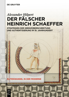 Der Fälscher Heinrich Schaeffer: Strategien Der Grenzüberschreitung Und Authentisierung Im 19. Jahrhundert (Elitenwandel in Der Moderne / Elites and Modernity) (German Edition) 3111571386 Book Cover
