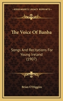 The Voice of Banba: Songs and Recitations for Young Ireland 114324639X Book Cover