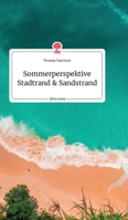 Sommerperspektive Stadtrand und Sandstrand. Life is a Story - story.one 399087800X Book Cover