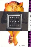 White Man's Grave: A Novel 031213214X Book Cover