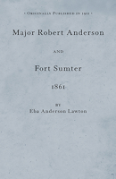 Major Robert Anderson and Fort Sumter, 1861 1425498353 Book Cover