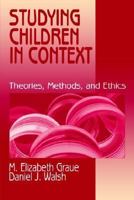 Studying Children in Context : Theories, Methods, and Ethics 0803972571 Book Cover