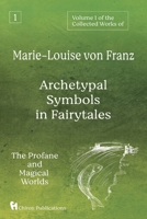 Volume 1 of the Collected Works of Marie-Louise von Franz: Archetypal Symbols in Fairytales: The Profane and Magical Worlds 1630518549 Book Cover