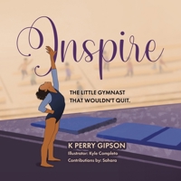 Inspire: The Little Gymnast That Wouldn't Quit. 0228854989 Book Cover