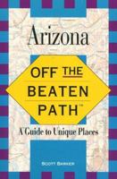 Off the Beaten Path - Arizona: A Guide to Unique Places 1564407586 Book Cover