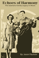 Echoes of Harmony: The Seamans Family Legacy in Music B0DQXM9Y9Q Book Cover