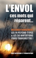 L'envol, ces mots qui réparent...: Déconditionnement: Le livre des transmissions: les 14 psycho-types et les 50 invitations. 2322394882 Book Cover