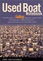 Used Boat Notebook: From the Pages of Sailing Magazine, Reviews of 40 Used Boats Plus a Detailed Look at Ten Great Used Boats to Sail Around the World 1574091506 Book Cover
