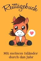 Reittagebuch: Das Reittagebuch zum Eintragen für über 200 Reiteinheiten - Mit meinem Isländer durch das Jahr - Jahreskalender - Geschenkidee Islandpony (German Edition) 1712364405 Book Cover
