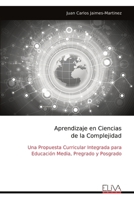 Aprendizaje en Ciencias de la Complejidad: Una Propuesta Curricular Integrada para Educación Media, Pregrado y Posgrado (Spanish Edition) 9999345549 Book Cover