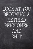 Look At You Becoming A Retired Pensioner And Shit: College Ruled Notebook 120 Lined Pages 6 x 9 Inches Perfect Funny Gag Gift Joke Journal, Diary, Subject Composition Book With A Soft, Sturdy Matte Ch 1073326446 Book Cover