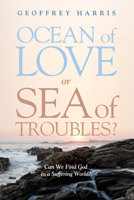 Ocean of Love, or Sea of Troubles?: Can We Find God in a Suffering World? 1498238041 Book Cover