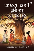 Crazy Cool Short Stories: Unbelievably Cool Tales! B0DZHN9PSB Book Cover