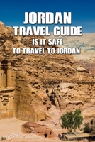 Jordan Travel Guide: Is It Safe to Travel to Jordan? B09T8WRZSJ Book Cover