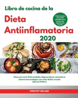 Libro de cocina de la Dieta Antiinflamatoria 2020 I Anti-Inflammatory Diet Cookbook 2020 (Spanish Edition): Cómo prevenir Enfermedades degenerativas ... 21 días de plan de comidas saludables para pe 1803014806 Book Cover