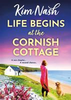 Life Begins at the Cornish Cottage: A heartwarming, feel-good romance about starting over and finding the courage to love again from Kim Nash (Sandpiper Shores) 1835613845 Book Cover