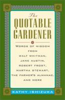 The Quotable Gardener: Words of Wisdom from Walt Whitman, Alice Walker, Thomas Jefferson, Martha Stewart, The Farmer's Almanac, and more 0071360611 Book Cover