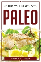 Helping Your Health with Paleo 180477006X Book Cover