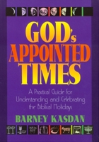 God's Appointed Times: A Practical Guide for Understanding and Celebrating the Biblical Holidays 1880226545 Book Cover