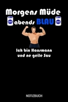 Morgens m�de abends blau ich bin Hausmann und ne geile Sau: A5 Notizbuch Dot Grid / Punktraster 120 Seiten f�r Hausm�nner 1710240423 Book Cover