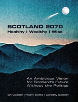 SCOTLAND 2070. Healthy - Wealthy - Wise 1848903480 Book Cover