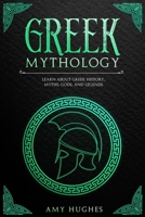 Greek Mythology: Learn About Greek History, Myths, Gods, and Legends B088W245HP Book Cover