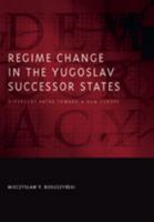 Regime Change in the Yugoslav Successor States: Divergent Paths toward a New Europe 0801894298 Book Cover