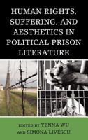 Human Rights, Suffering, and Aesthetics in Political Prison Literature 0739186167 Book Cover