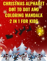 Christmas Alphabet Dot to Dot and Mandala: the best way for your kid to learn the alphabet, by connecting the dots and coloring the mandala letters B08LJW5PFL Book Cover