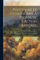 Positivisme et catholicisme à propos de l'Action Française 1021492558 Book Cover