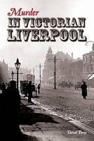 Murder in Victorian Liverpool 1874181802 Book Cover