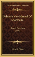 Palmer's New Manual Of Shorthand: Keyed Exercises 1017298920 Book Cover