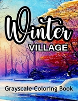 Winter Village Grayscale Coloring Book: Beautiful Coloring Pages in an Adult Coloring Book. B0BPWC3F1D Book Cover