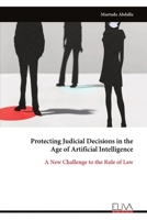 Protecting Judicial Decisions in the Age of Artificial Intelligence: A New Challenge to the Rule of Law 9999320902 Book Cover
