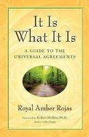It Is What It Is: A Guide To The Universal Agreements 0615221564 Book Cover