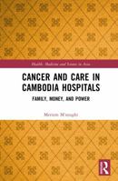 Cancer and Care in Cambodia Hospitals: Family, Money, and Power (Health, Medicine, and Science in Asia) 1041264178 Book Cover