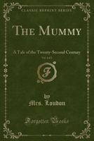 The Mummy!: A Tale of the Twenty-Second Century; Vol. I 1375088602 Book Cover