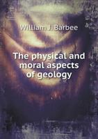 The Physical and Moral Aspects of Geology 1298889693 Book Cover