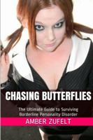 Chasing Butterflies: The Ultimate Guide to Surviving Borderline Personality Disorder 1312629444 Book Cover