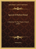 Speech Of Robert Bond: In Relation To The Modus Vivendi 1169623298 Book Cover