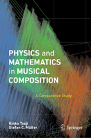 Physics and Mathematics in Musical Composition: A Comparative Study 3031807316 Book Cover