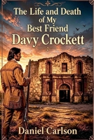 The Life and Death of My Best Friend, Davy Crockett B0CPHT13R1 Book Cover