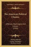 The American Political Classics: Jefferson, Washington And Lincoln (1920) 1104477793 Book Cover