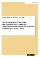 Finanzwirtschaftliche Prognose geschlossener Immobilienfonds. Vollst�ndige Finanzplanung und simulative Risikoanalyse (Monte-Carlo) 3656567689 Book Cover